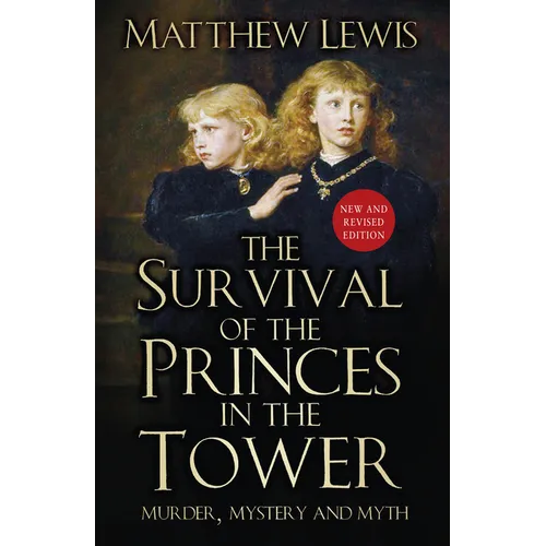 The Survival of the Princes in the Tower: Murder, Mystery and Myth