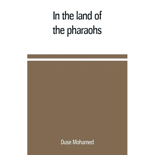 In the land of the pharaohs: a short history of Egypt from the fall of Ismail to the assassination of Boutros Pasha
