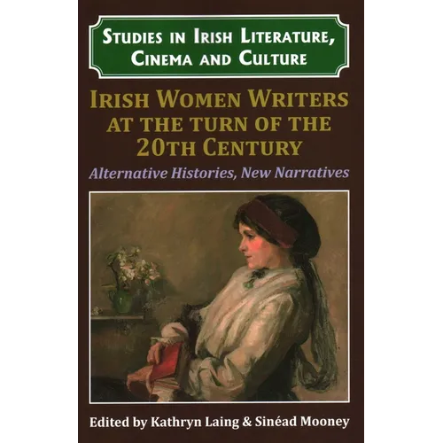 Irish Women Writers at the Turn of the Twentieth Century: Alternative Histories, New Narratives