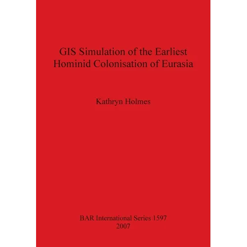 GIS Simulation of the Earliest Hominid Colonisation of Eurasia