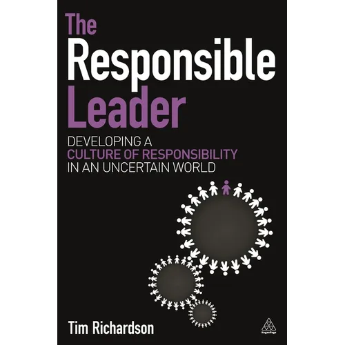 The Responsible Leader: Developing a Culture of Responsibility in an Uncertain World