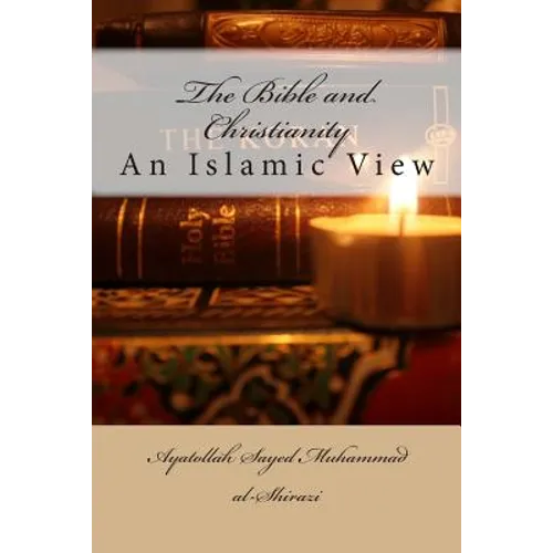 The Bible and Christianity: An Islamic View