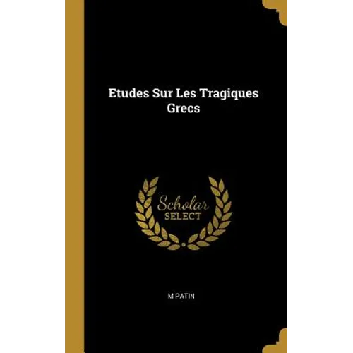 Etudes Sur Les Tragiques Grecs