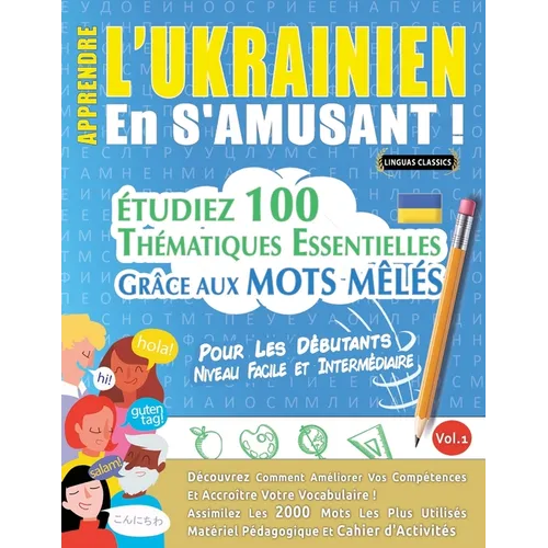 Apprendre l'Ukrainien En s'Amusant - Pour Les Débutants: Niveau Facile Et Intermédiaire - Étudiez 100 Thématiques Essentielles Grâce Aux Mots Mêlés -