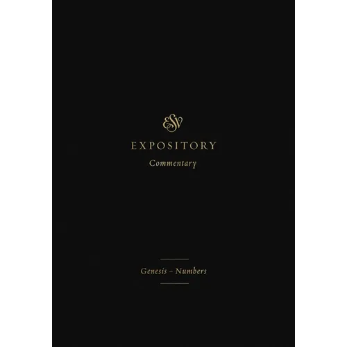ESV Expository Commentary: Genesis-Numbers (Volume 1)