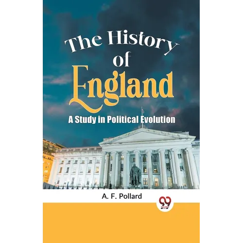 The History of England a Study in Political Evolution