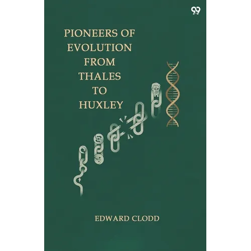 Pioneers Of Evolution From Thales To Huxley