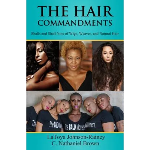 The Hair Commandments: Shalls and Shall Nots of Wigs, Weaves, and Natural Hair