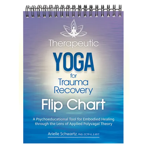 Therapeutic Yoga for Trauma Recovery Flip Chart: A Psychoeducational Tool for Embodied Healing Through the Lens of Applied Polyvagal Theory