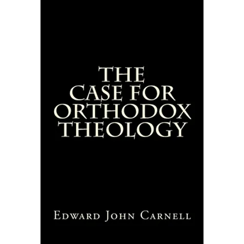 The Case For Orthodox Theology