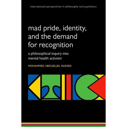 Madness and the Demand for Recognition: A Philosophical Inquiry Into Identity and Mental Health Activism