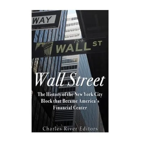 Wall Street: The History of the New York City Block that Became America's Financial Center