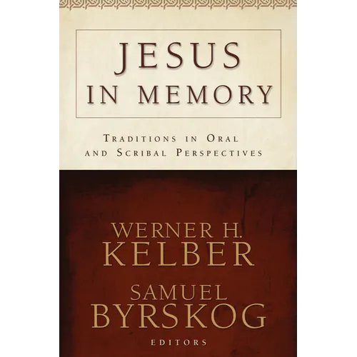 Jesus in Memory: Traditions in Oral and Scribal Perspectives