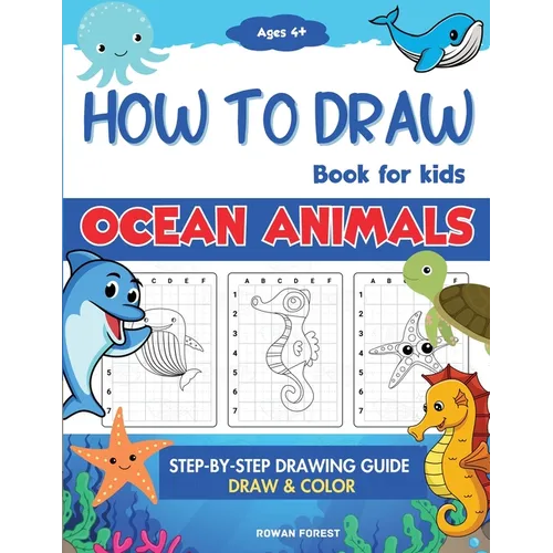 How To Draw Book For Kids: Step By Step Guide For Drawing & Coloring Cute Ocean Animals Sharks, Seahorse, Starfish, Dolphins & More