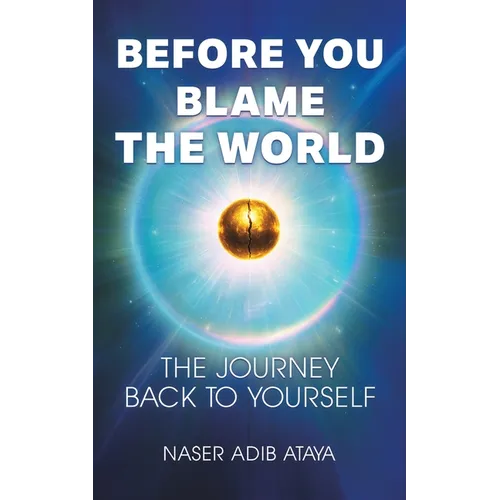 Before You Blame the World: The Journey Back to Yourself