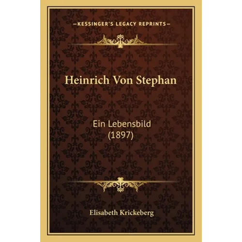 Heinrich Von Stephan: Ein Lebensbild (1897)