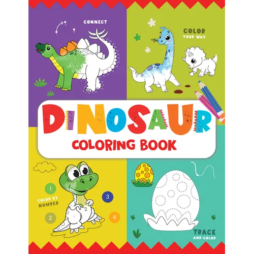 Dinosaur Coloring Book: Fun Dinosaur Coloring Activity Book for Kids Includes Number Coloring, Dot-To-Dot, Tracing & Copy-Color Activities Perfect for