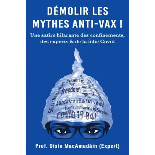 Démolir les Mythes Anti-Vax !: Une satire hilarante des confinements, des experts & de la folie Covid