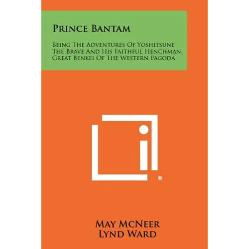 Prince Bantam: Being the Adventures of Yoshitsune the Brave and His Faithful Henchman, Great Benkei of the Western Pagoda
