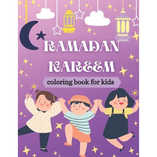 Ramadan kareem coloring book for kids: Islamic Coloring Book, Ramadan Islamic Coloring Book For Children and Adults, Perfect Present For Toddlers To C