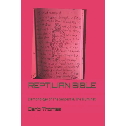 Reptilian Bible: Demonology of The Serpent Race: Reptilian Esoterics & The Illuminati