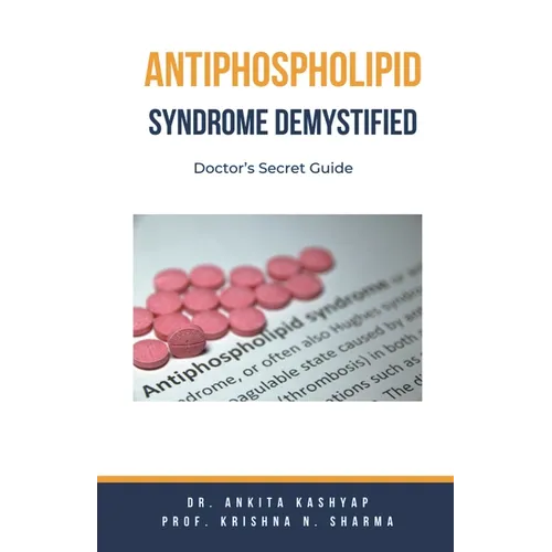 Antiphospholipid Syndrome Demystified: Doctor's Secret Guide