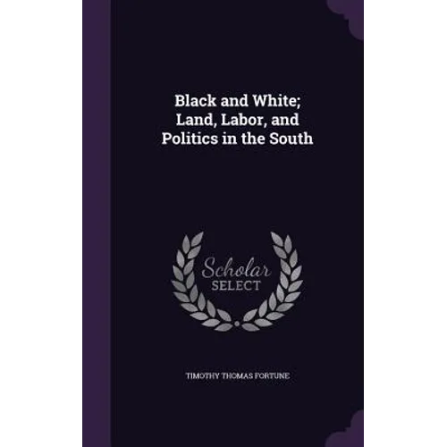 Black and White; Land, Labor, and Politics in the South