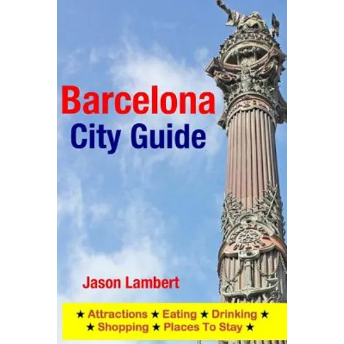 Barcelona City Guide: Sightseeing, Hotel, Restaurant & Shopping Highlights (Illustrated)