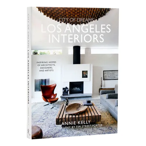 City of Dreams: Los Angeles Interiors: Inspiring Homes of Architects, Designers, and Artists