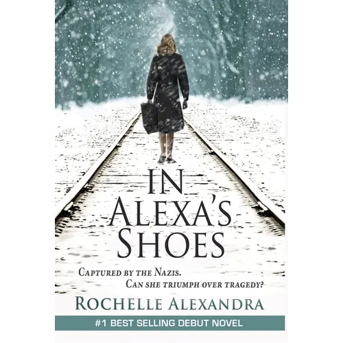 In Alexa's Shoes: Captured by the Nazis, can she triumph over tragedy? (A gripping WWII historical fiction novel)