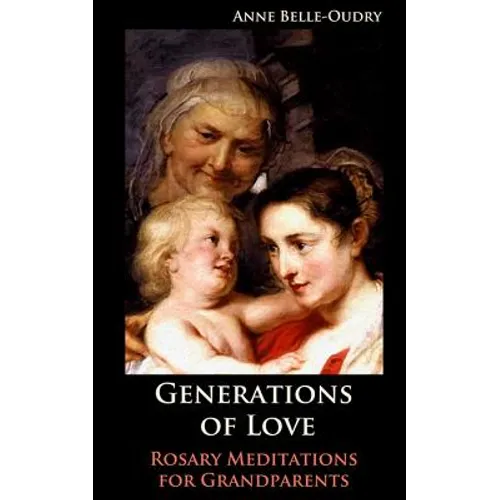 Generations of Love: Rosary Meditations for Grandparents