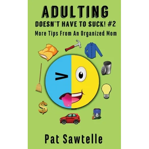 Adulting Doesn't Have To Suck #2: More Tips From An Organized Mom