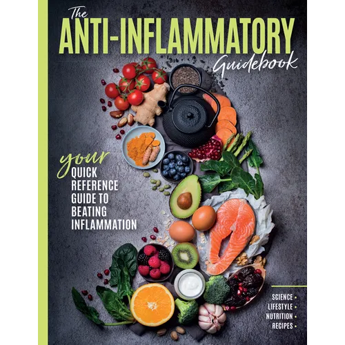 The Anti-Inflammatory Guidebook: Your Quick Reference Guide to Beating Inflammation