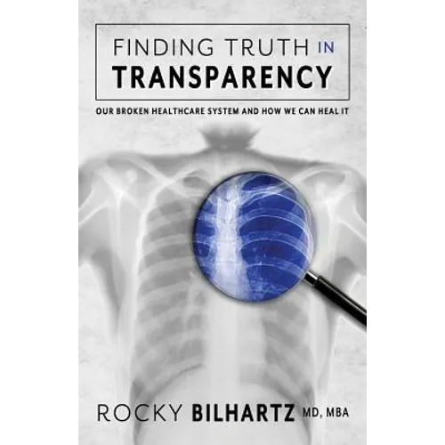 Finding Truth in Transparency: Our Broken Healthcare System and How We Can Heal It