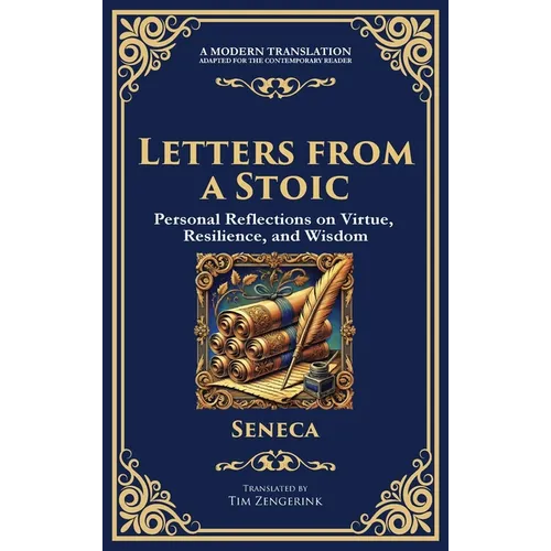 Letters from a Stoic: Timeless Wisdom for Strength, Peace, and Resilience