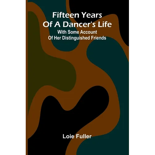 Fifteen years of a dancer's life: With some account of her distinguished friends
