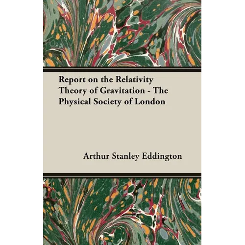 Report on the Relativity Theory of Gravitation - The Physical Society of London