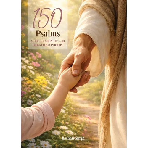 150 Psalms: A Collection of God Breathed poetry