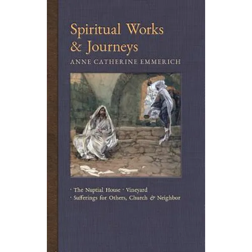 Spiritual Works & Journeys: The Nuptial House, Vineyard, Sufferings for Others, the Church, and the Neighbor