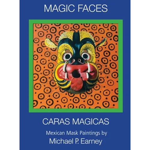 Magic Faces - Caras Magicas: Mexican Mask Paintings