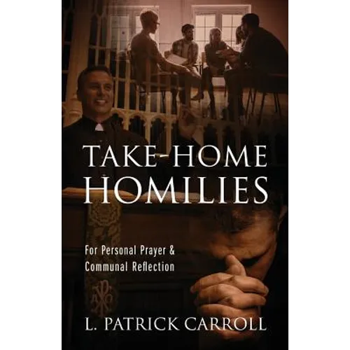 Take-Home Homilies: For Personal Prayer & Communal Reflection