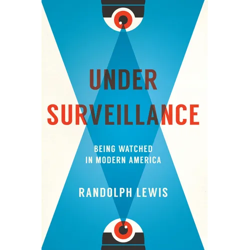 Under Surveillance: Being Watched in Modern America