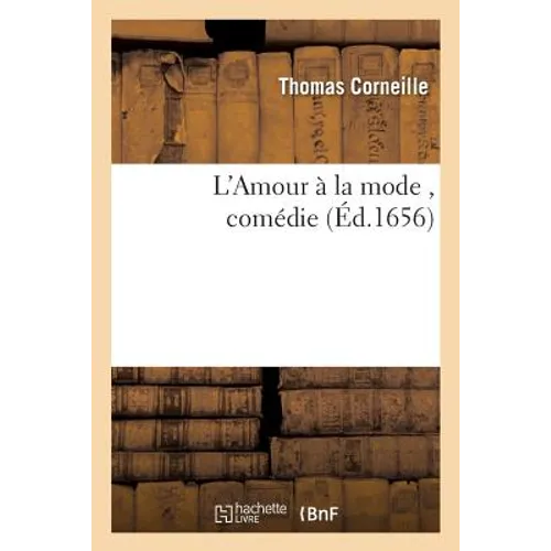 L'Amour À La Mode, Comédie Par Thomas Corneille