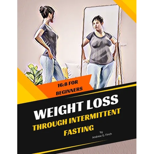 Weight Loss Through Intermittent Fasting: 16:8 For Beginners