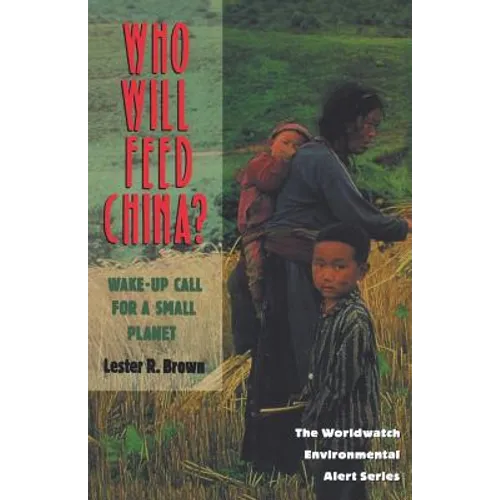 Who Will Feed China?: Wake-Up Call for a Small Planet