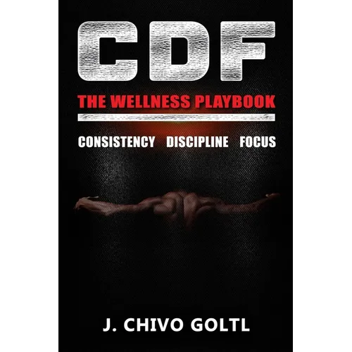 CDF The Wellness Playbook: Consistency Discipline Focus