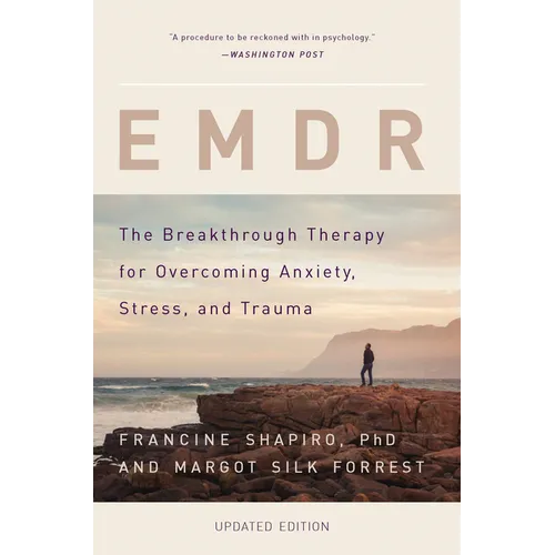EMDR: The Breakthrough Therapy for Overcoming Anxiety, Stress, and Trauma