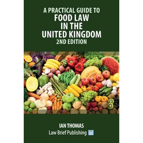 A Practical Guide to Food Law in the United Kingdom - 2nd Edition