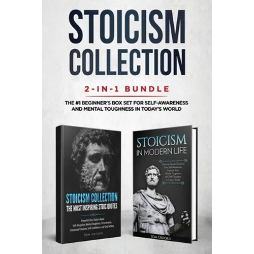 Stoicism Collection: 2-in-1 Bundle: Stoicism in Modern Life + The Most Inspiring Stoic Quotes - The #1 Beginner's Box Set for Self-Awarenes
