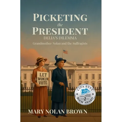 (New Edition) Picketing the President: Delia's Dilemma - Grandmother Nolan and the Suffragists: Delia's Dilemma - Grandmother Nolan and the Suffragist
